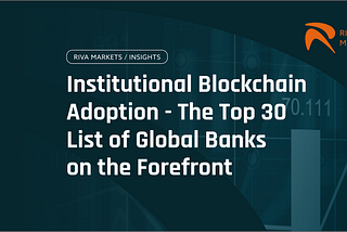 Institutional Blockchain Adoption — The Top 30 List of Global Banks on the Forefront