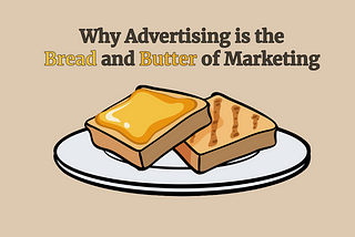 Why Advertising is the Bread and Butter of Marketing