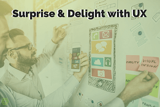 Surprise and Delight: The Secret Weapon to User Experience and Design