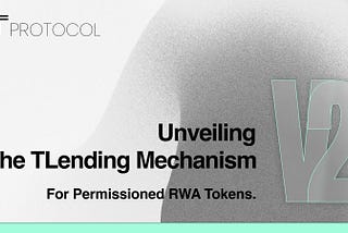 TProtocol V2: Unveiling the Innovative TLending Mechanism for Permissioned RWA Tokens.