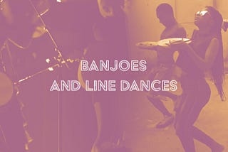 Banjoes and Line Dances