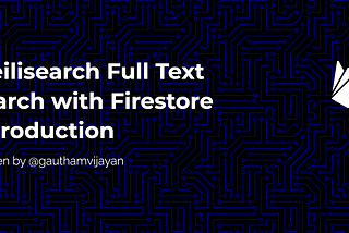 Meilisearch Full Text search with Firestore — Introduction