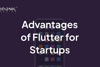 The Advantages of Flutter for Startups: Speeding Up Your App Development