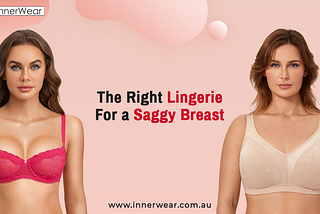 The Right Lingerie for a Saggy Breast | Innerwear Australia