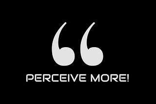 Welcome to Perceive More!