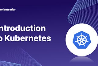 An Introduction to Kubernetes — Tutorial