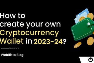 How to create your own Cryptocurrency Wallet in 2023–24?