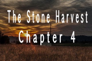 The Stone Harvest — Chapter Four