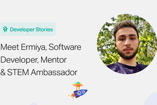 Developer Stories: Meet Ermiya, Software Developer, Mentor and STEM Ambassador