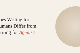 Does Writing for Humans Differ from Writing for Agents? Not Exactly.