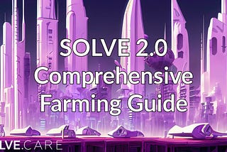 Empowering Communities: A Comprehensive Guide to Farming with SOLVE 2.0