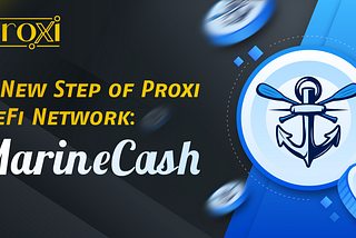 Marine.Cash — A New Step of Proxi DeFi