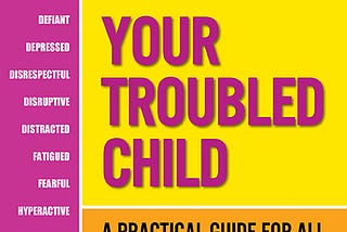 Book Review: What to Do About Your Troubled Child