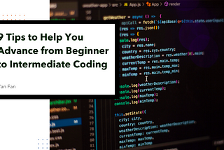 9 Tips to Help You Advance from Beginner to Intermediate Coding