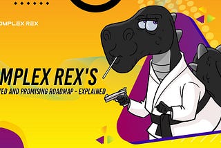 Complex Rex’s Committed and Promising Roadmap — Explained