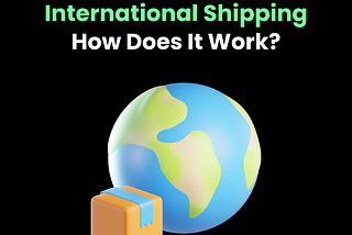 International Shipping: How Does It Work?