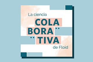 La ciencia colaborativa de Floid