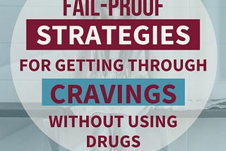 5 Fail-Proof Strategies I Use To Get Through Cravings Without Using Drugs