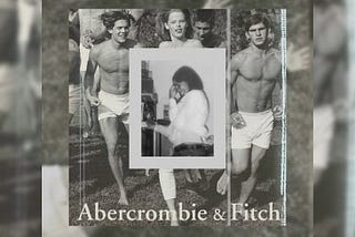 How Abercrombie and Fitch helped aid my eating disorder, and left me with the question, to whom did…