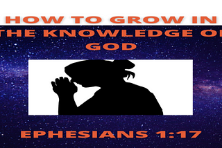 HOW TO GROW IN THE KNOWLEDGE OF GOD