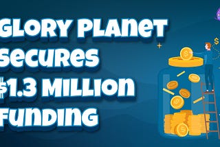 Singapore Based Play-to-Earn Project Glory Planet Closes $1.3M Private Round
