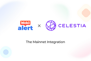 Web3alert x Celestia: The Mainnet Integration.