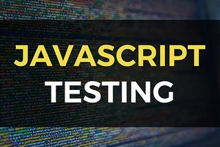 Basics of Testing JavaScript with Jest