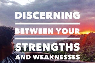 Discerning Between Your Strengths and Weaknesses