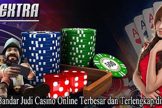 QQExtra Bandar Judi Casino Online Terbesar dan Terlengkap di Indonesia