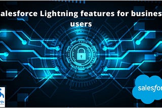 Salesforce Lightning features for business users in 2021