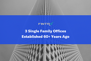 Three single family offices established over 60 years ago