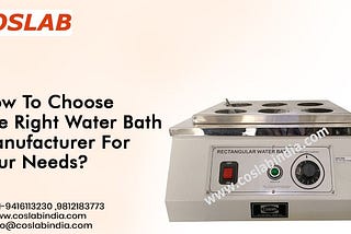 How To Choose The Right Water Bath Manufacturer For Your Needs?