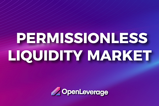 OpenLeverage Launches Permissionless Liquidity Market