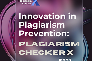 Innovation in Plagiarism Prevention: Plagiarism Checker X