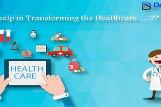 Healthcare Application Development: — Apps transforming the Healthcare