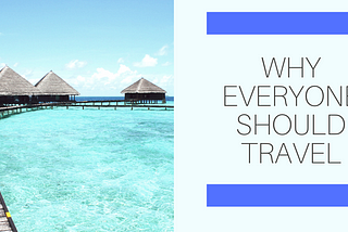 Why Everyone Should Travel