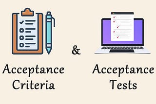 Acceptance Criteria and Acceptance Tests: What’s the Difference