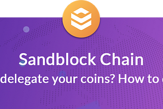 Why delegate Sandblock Coins? How to do it?