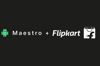Testing Flipkart’s Android app using Maestro