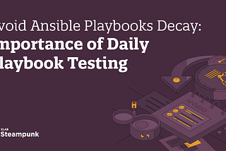 Avoid Ansible Playbooks Decay: Importance of Daily Playbook Testing