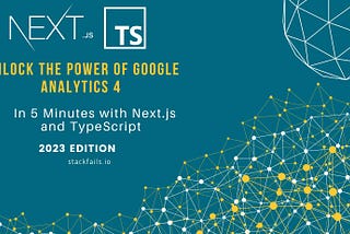 Unlock the Power of Google Analytics 4 in Just 5 Minutes with Next.js and TypeScript (2023 Edition)