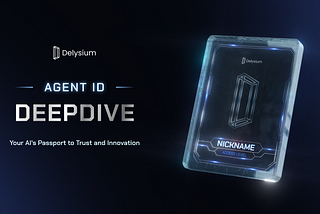 Delysium’s Agent-ID: Your AI’s Passport to Trust and Innovation [Deepdive]
