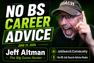 No BS Career Advice: June 21, 2026