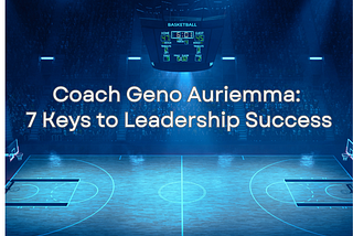 Coach Geno Auriemma: 7 Keys to Leadership Success