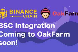 BSC Integration Coming to OakFarm soon!