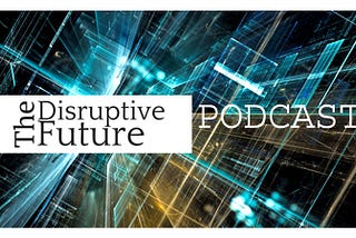 The Disruptive Future Podcast with Jon Wuebben