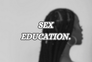 Sex Education.