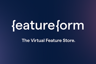 Featureform: The ML Feature Store