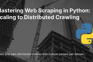 Mastering Web Scraping in Python: Scaling to Distributed Crawling
