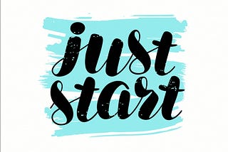 Just Start